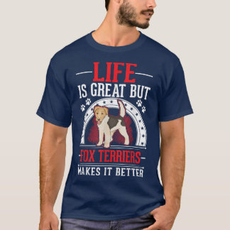 Life is great But Fo Terriers makes it better Fo T T-Shirt