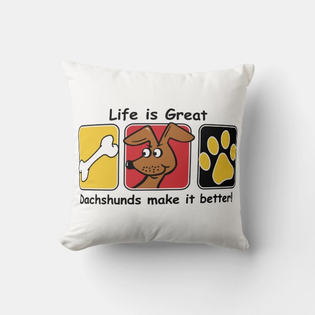 Life is Great Dachshunds make it Better Throw Pillow (Front)