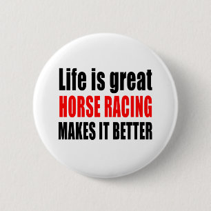 LIFE IS GREAT HORSE RACING MAKES IT BETTER 2 INCH ROUND BUTTON
