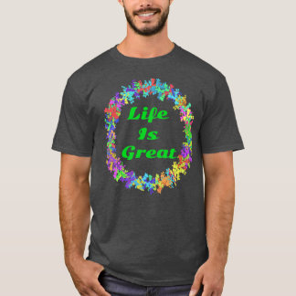 Life is great T-Shirt