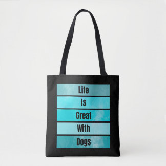 Life is Great With Dogs Tote Bag