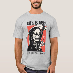 Life Is Grim Funny Grim Reaper Funny Sarcastic Pun T-Shirt