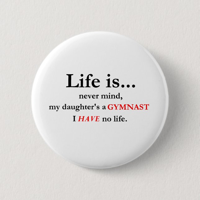 Life Is (Gymnast's Mom) 2 Inch Round Button (Front)