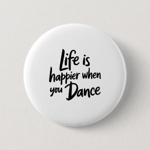 Life Is Happier When You Dance Teacher Dancing Lov 2 Inch Round Button