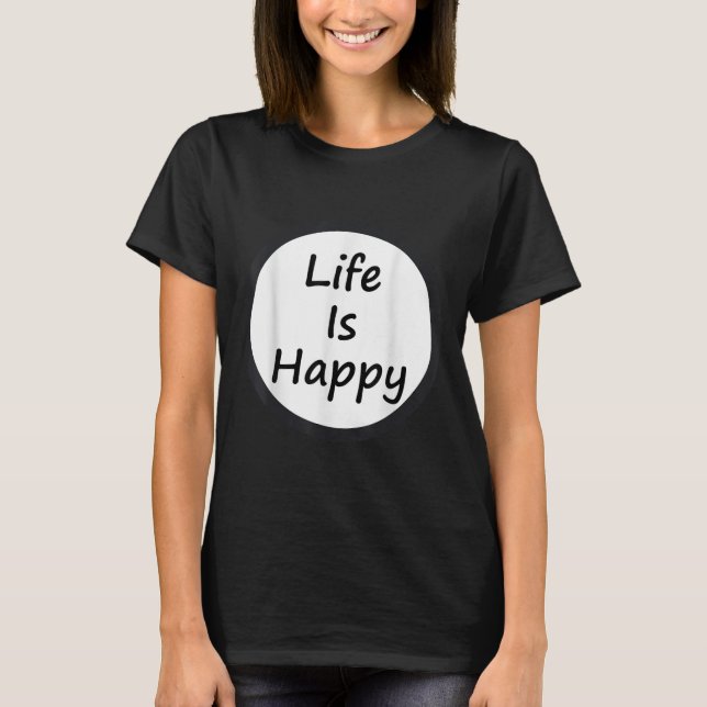 Life Is Happy Shirt  (Front)