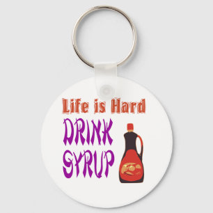 Life is hard Drink Syrup Keychain