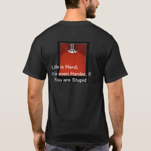 Life is Hard even Harder If You're Stupid funny T-Shirt