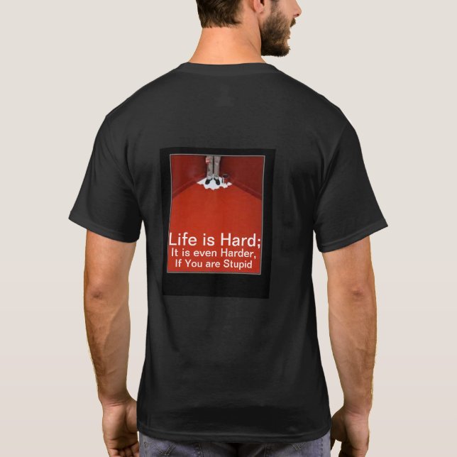 Life is Hard; even Harder Stupid funny graphic T-Shirt (Back)