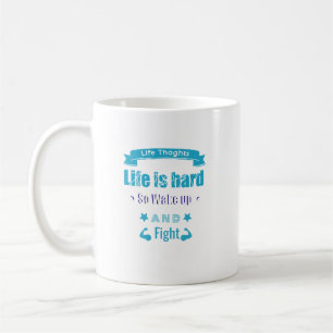 Life Is Hard So Wake Up And Fight Motivational Mug