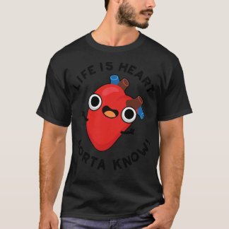 Life Is Heart Aorta Know Cute Anatomy Pun 1 T-Shirt
