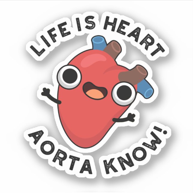 Life Is Heart Aorta Know Funny Anatomy Pun  (Front)