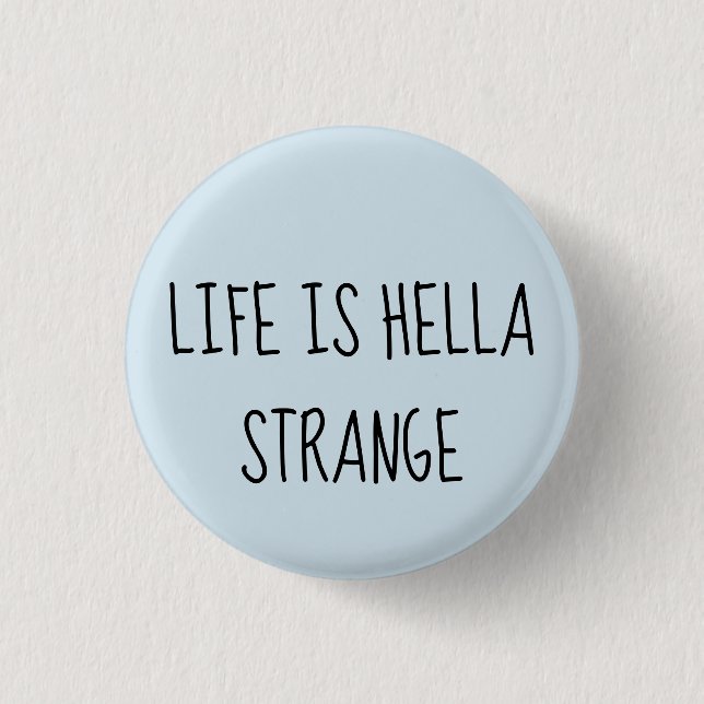 Life is hella strange 1 inch round button (Front)