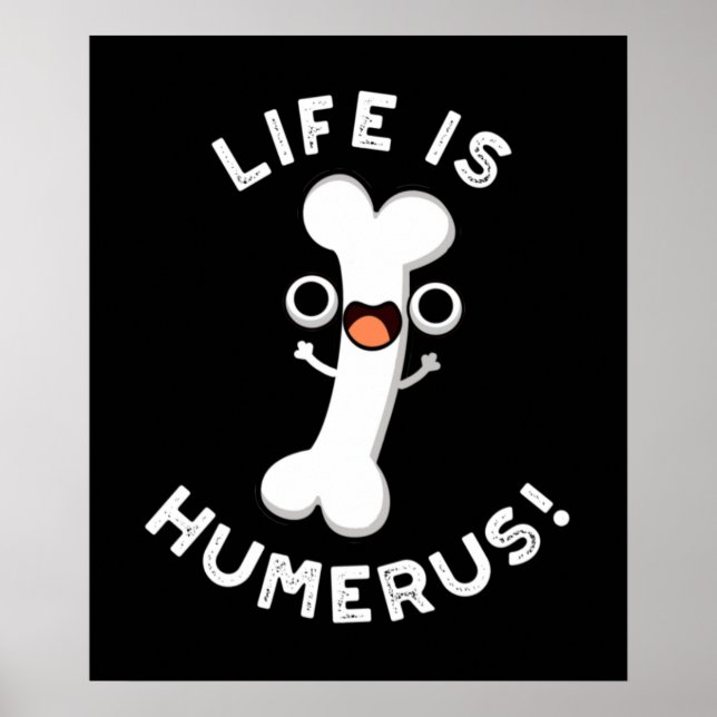 Life Is Humerus Funny Bone Pun Dark BG Poster (Front)
