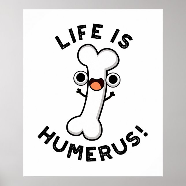 Life Is Humerus Funny Bone Pun  Poster (Front)