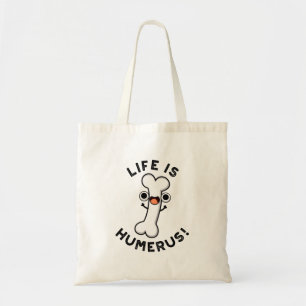 Life Is Humerus Funny Bone Pun Tote Bag