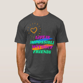 Life is Impossible Without Friends retro T-Shirt