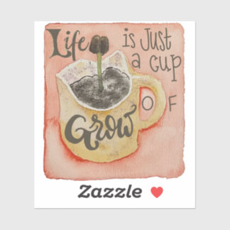 Life is just a cup of grow coffee inspirational st