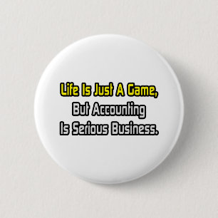Life Is Just a Game .. Accounting Is Serious 2 Inch Round Button
