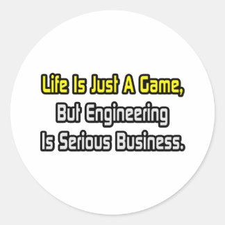 Life Is Just a Game .. Engineering Is Serious Classic Round Sticker