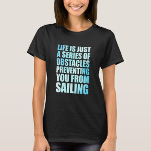 Life Is Just A Series Of Obstacles Preventing You  T-Shirt
