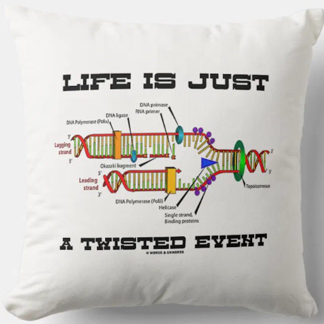 Life Is Just A Twisted Event DNA Replication Humou Throw Pillow (Throw pillow featuring DNA replication for anyone who views life as just a twisted event!)