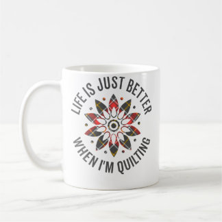 Life Is Just Better When I'M Quilting Crocheting K Coffee Mug
