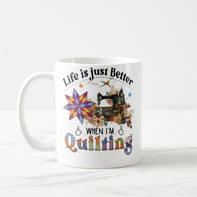 Life Is Just Better When I'M Quilting Sewing Machi Coffee Mug (Left)