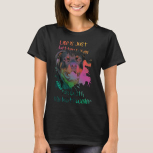 Life Is Just Better When Im With My Rottweiler Col T-Shirt
