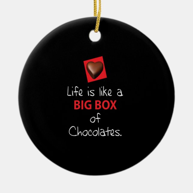 life is like a big box of chocolate ceramic ornament (Front)
