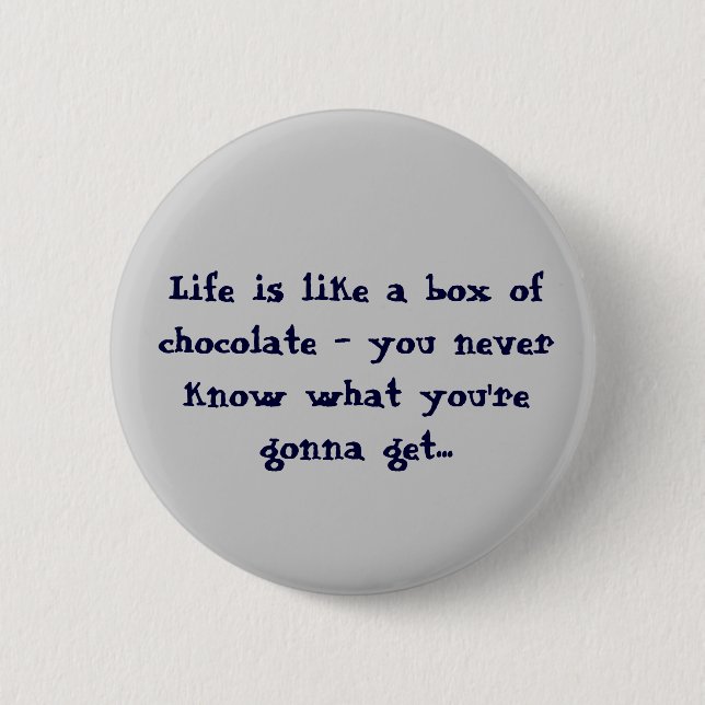 Life is like a box of Chocolates Buttons (Front)