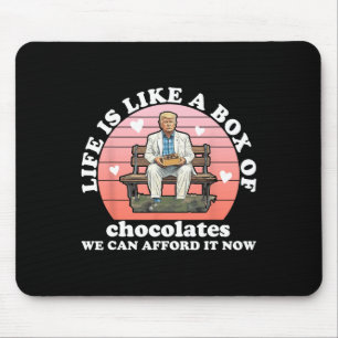 Life Is Like A Box Of Chocolates We Can Afford It  Mouse Pad