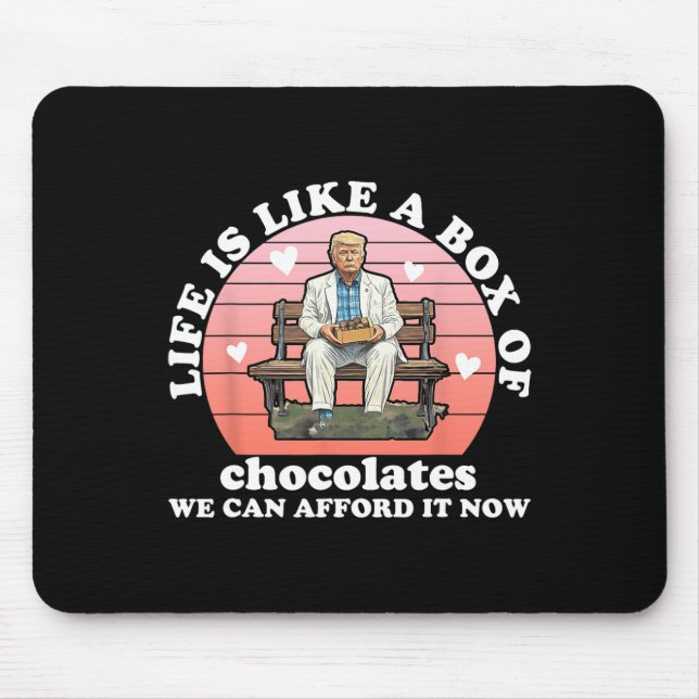 Life Is Like A Box Of Chocolates We Can Afford It  Mouse Pad (Front)