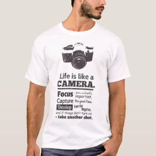 Life is Like A Camera Quote Black and White T-Shirt