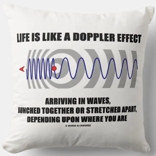 Life Is Like A Doppler Effect Arriving In Waves Throw Pillow