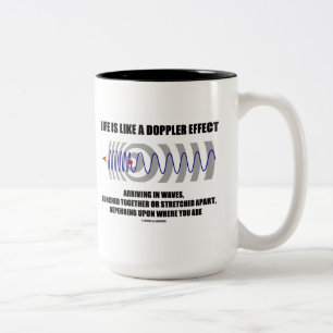 Life Is Like A Doppler Effect Arriving In Waves Two-Tone Coffee Mug