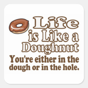 Life is Like a Doughnut Square Sticker