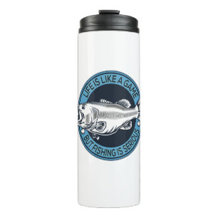 Life is like a game, but fishing is serious - Bass Thermal Tumbler