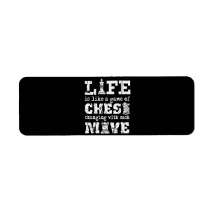 life is like a game of chess - changing with each