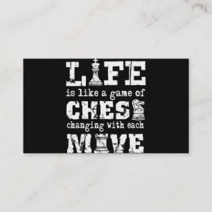 life is like a game of chess - changing with each business card