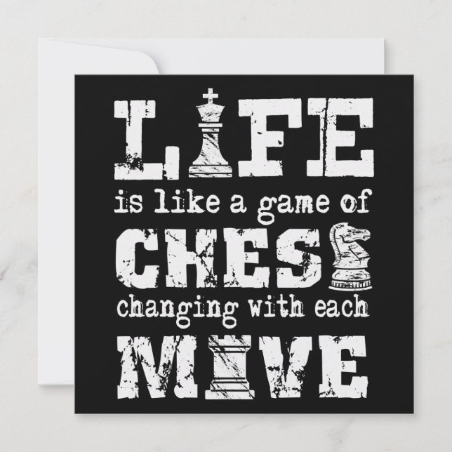 life is like a game of chess - changing with each invitation (Front)