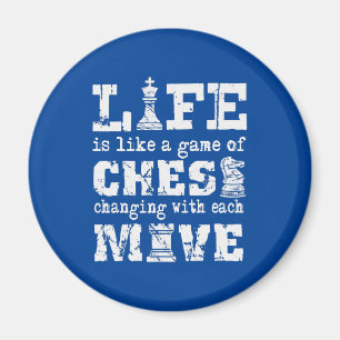 life is like a game of chess - changing with each magnet