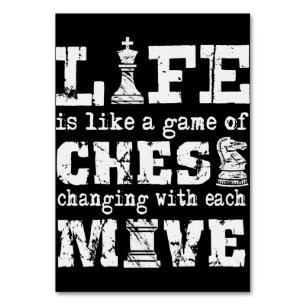 life is like a game of chess - changing with each table number