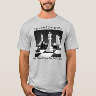 "Life Is Like A Game Of Chess" T-Shirt