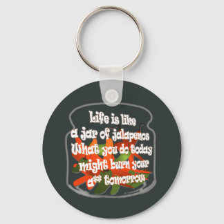 Life Is Like A Jar of Jalapenos...Keychain Keychain