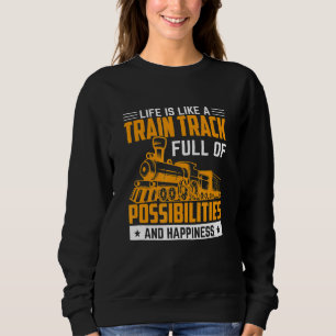 Life Is Like A Train Track Trains Engineer Graphi Sweatshirt