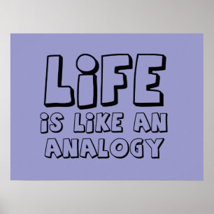 Life Is Like An Analogy Funny Poster