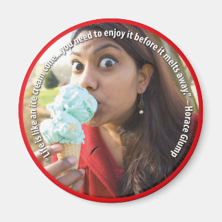 Life is like an ice cream cone Magnet