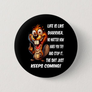 Life is Like Diarrhea Matter How Hard Try and Stop 2 Inch Round Button