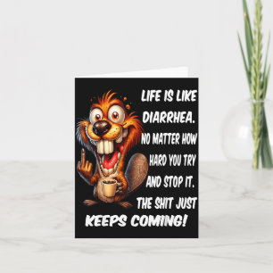 Life is Like Diarrhea Matter How Hard Try and Stop Card