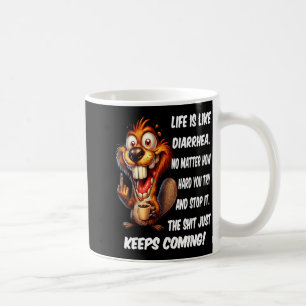 Life is Like Diarrhea Matter How Hard Try and Stop Coffee Mug